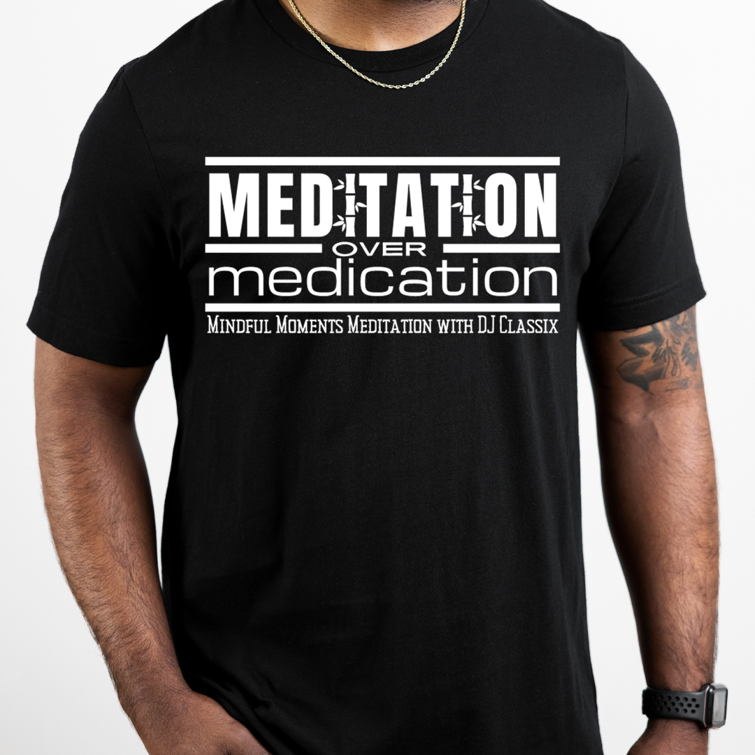 DJClassix Meditation over Medication |T- shirt & Hoodie Option Available