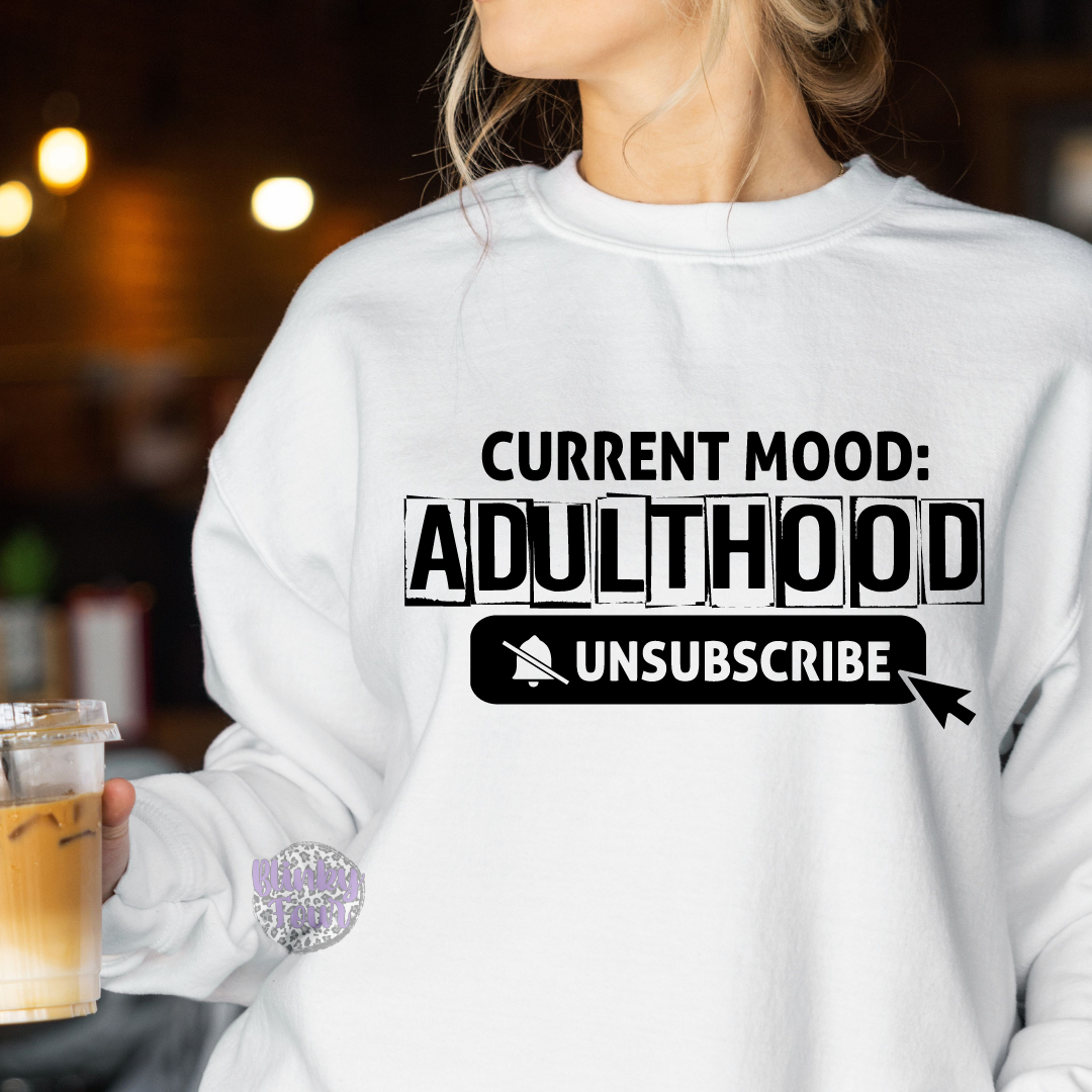 Current mood Adulthood unsubscribe |T- shirt & Hoodie Option Available