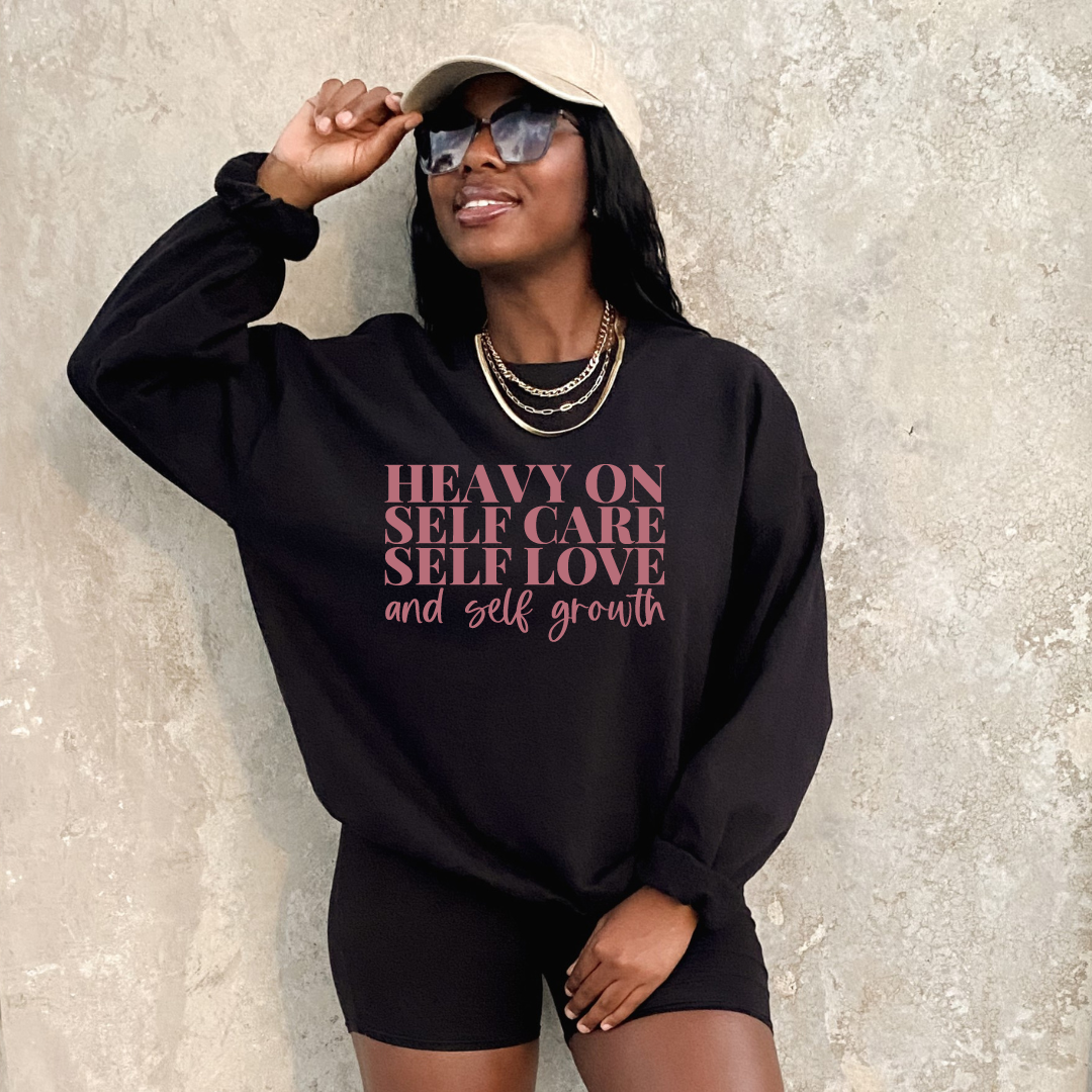Heavy on Self Care Self Love | T- shirt & Sweatshirt Option Available