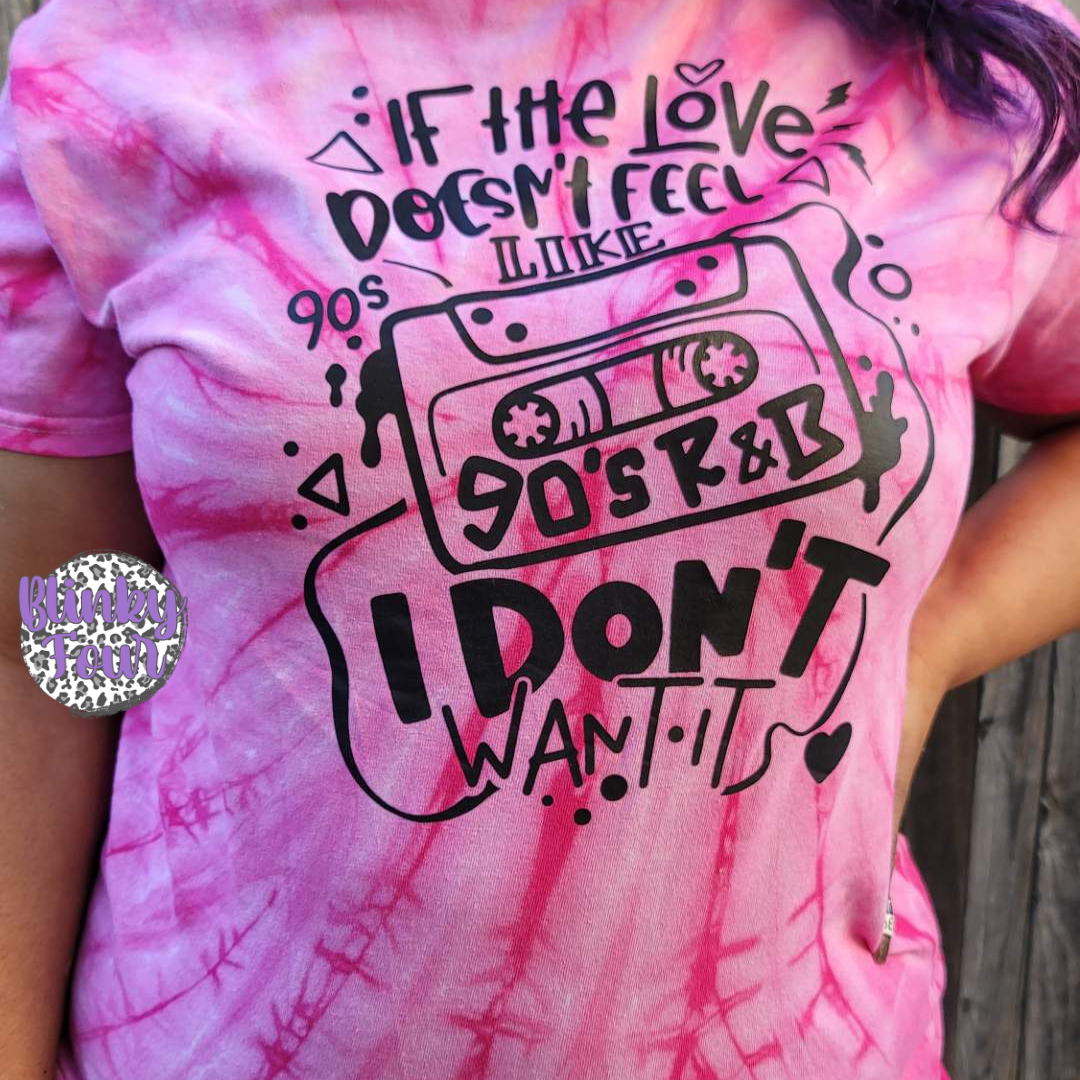 If the love donesn't feel like 90s R&B I don't want it T-Shirt