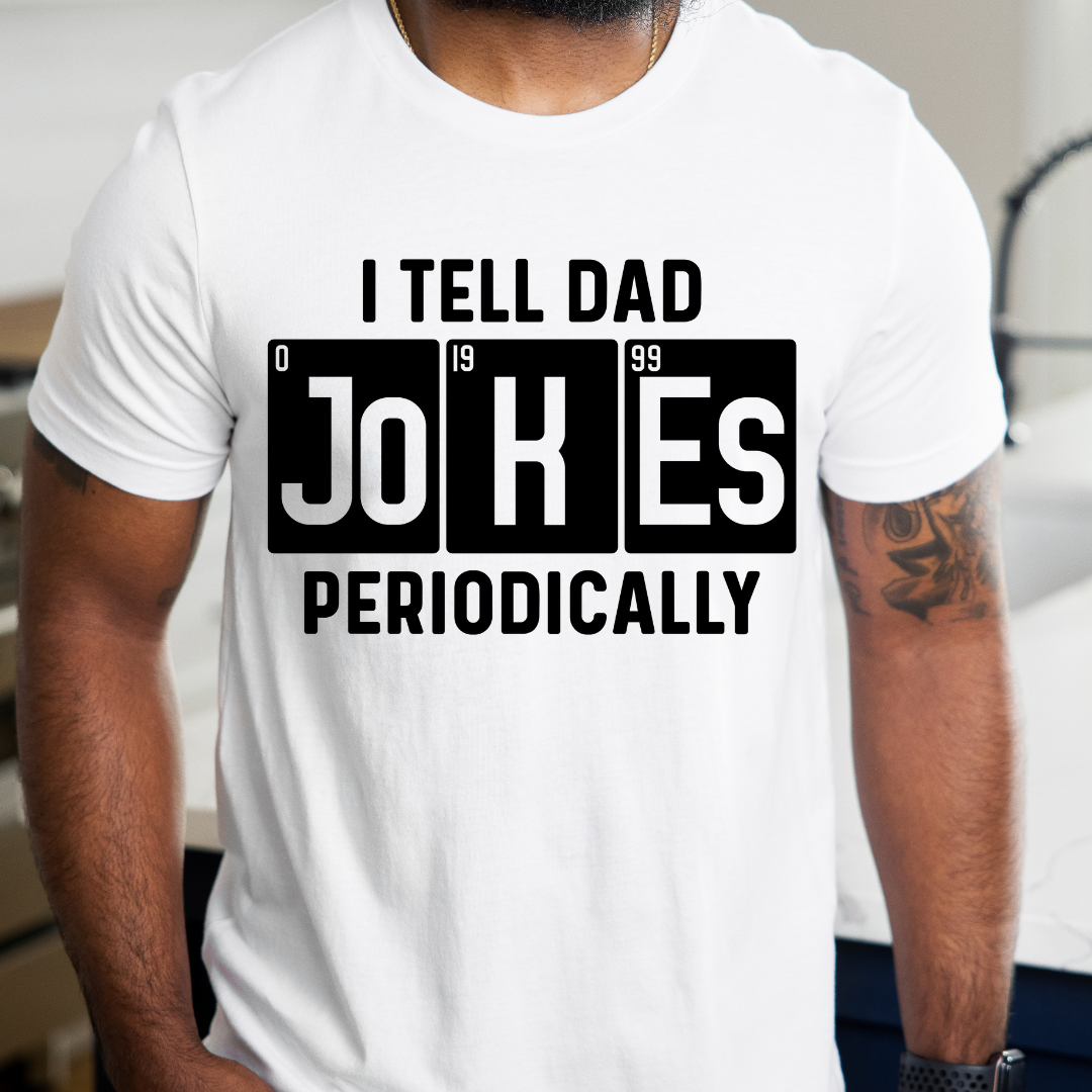 I tell Dad jokes periodically |T- shirt & Hoodie Option Available