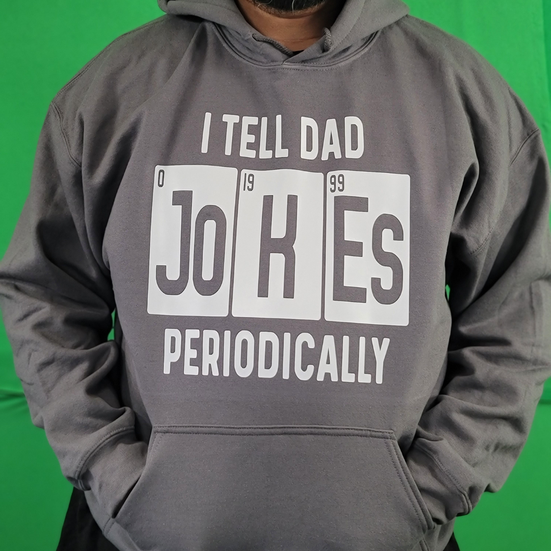 I tell Dad jokes periodically |T- shirt & Hoodie Option Available