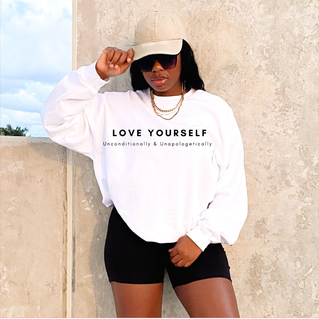 Love Yourself Unconditionally & Unapologetically | T- shirt & Sweatshirt Option Available
