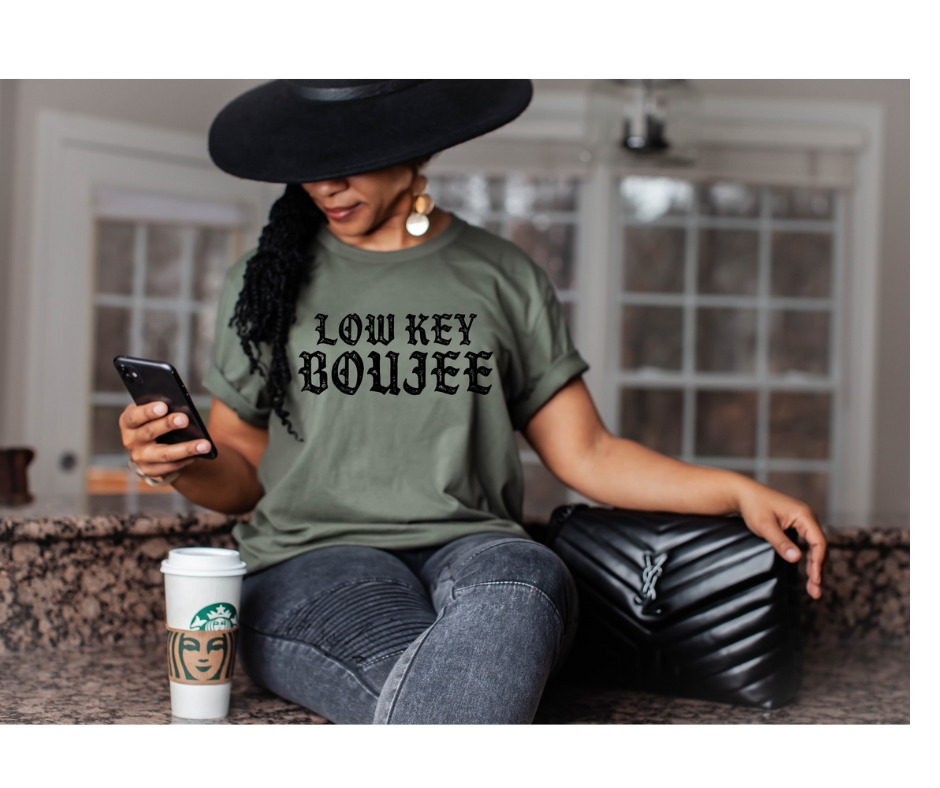 Low Key Boujee |T- shirt & Hoodie Option Available