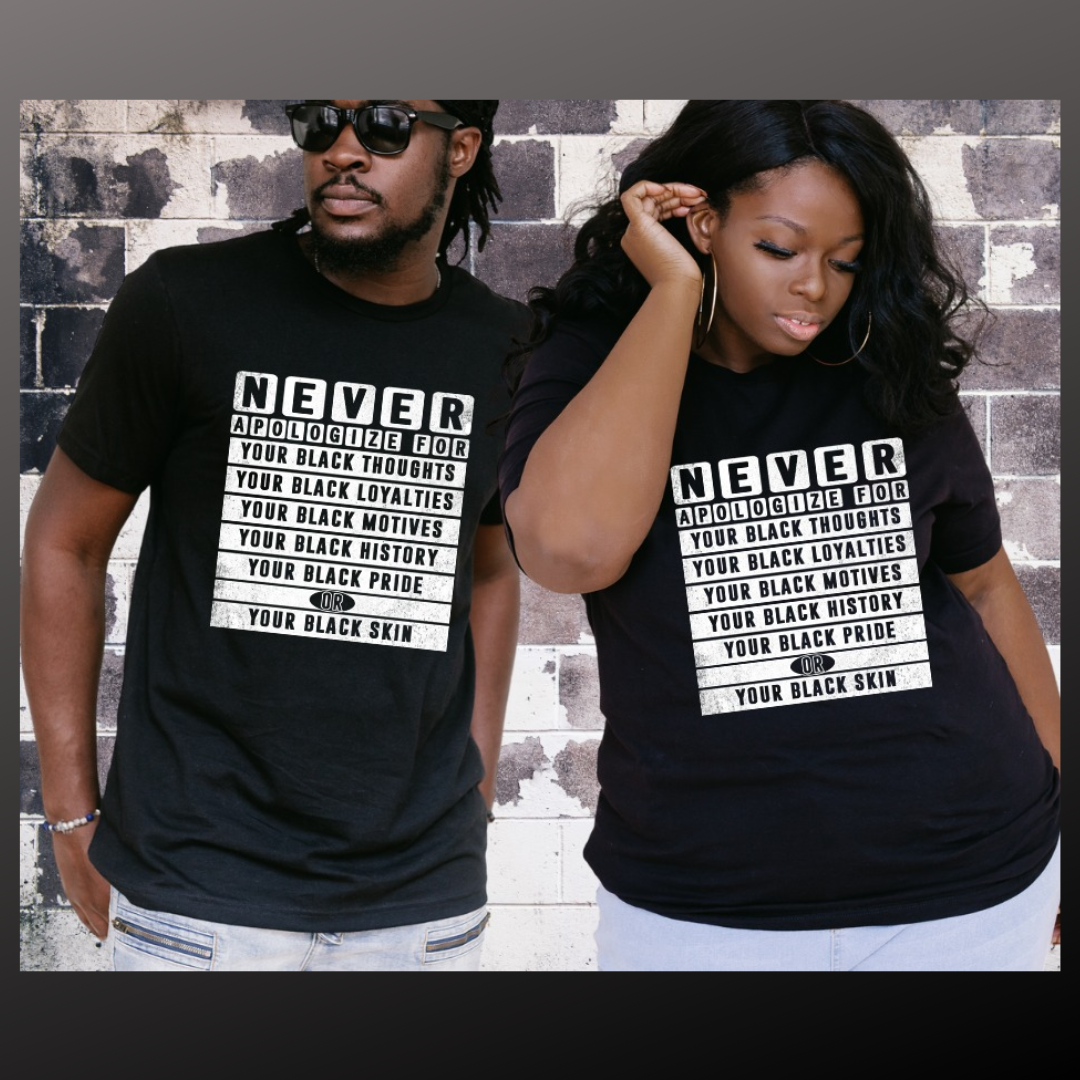 Never Apologize T- shirt & Hoodie Option Available