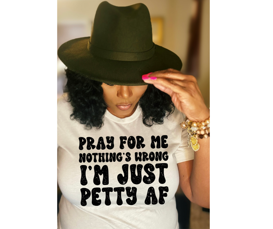 Pray for me I'm Petty