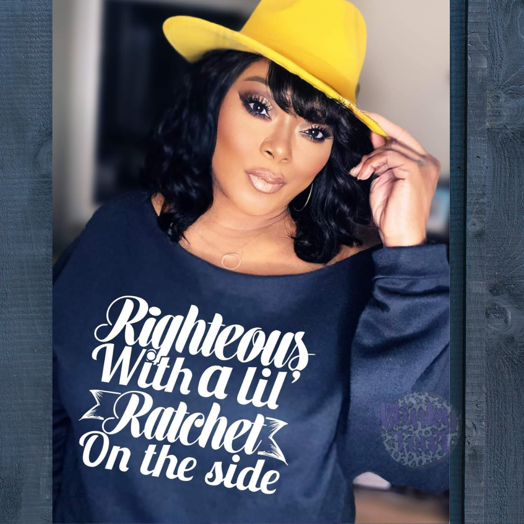 Righteous With A Lil Ratchet On The Side Unisex Tee Sweatshirt & Hoodie Option Available