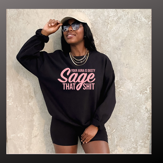 Your Aura Is Dusty Sage That Sh*T | T- shirt &  Sweatshirt Option Available